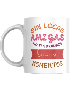 Taza SIN LOCAS AMIGAS